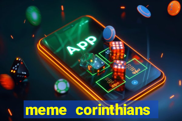 meme corinthians zuando o palmeiras